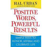 Positive Words, Powerful Results: Simple Ways to Honor, Affirm, and Celebrate Life