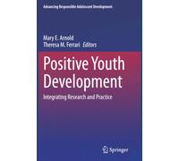 Positive Youth Development: Integrating Research and Practice (Advancing Responsible Adolescent Development)