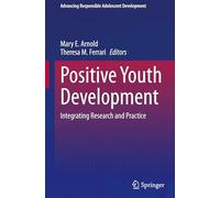 Positive Youth Development: Integrating Research and Practice (Advancing Responsible Adolescent Development)