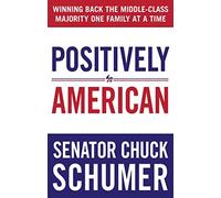 Positively American: Winning Back the Middle-Class Majority One Family at a Time