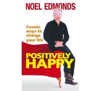 Positively Happy: Cosmic Ways To Change Your Life by Noel Edmonds (2006-07-27)