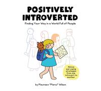 Positively Introverted : Finding Your Way in a World Full of People