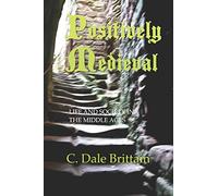 Positively Medieval: Life and Society in the Middle Ages