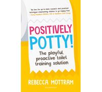 Positively Potty : The Playful, Proactive Toilet Training Solution