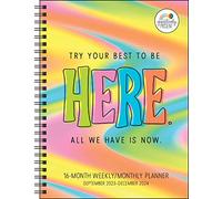 Positively Present 16-Month 2023-2024 Weekly/Monthly Planner Calendar: Try Your Best to Be Here. All We Have Is Now.