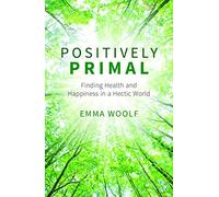 Positively Primal: Finding Health and Happiness in a Hectic World
