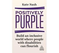 Positively Purple : Build an Inclusive World Where People with Disabilities Can Flourish