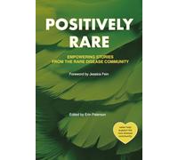 Positively Rare: Empowering Stories from the Rare Disease Community (Lemonade Life Series)