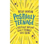 Positively Teenage: A positively brilliant guide to teenage well-being