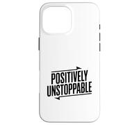 Positively Unstoppable Motivational Quote Inspirational Case for iPhone 16 Pro Max