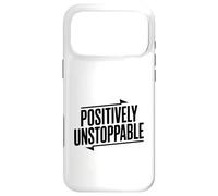 Positively Unstoppable Motivational Quote Inspirational Case for iPhone 17 Pro Max