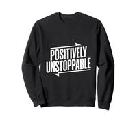 Positively Unstoppable Motivational Quote Inspirational Sweatshirt