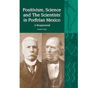Positivism, Science and 'the Scientists' in Porfirian Mexico: The Philosophy of Herbert Spencer in the Historiography of Mexico (Liverpool Latin American Studies): A Reappraisal: 15