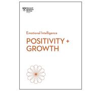 Positivity and Growth (HBR Emotional Intelligence Series)