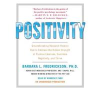 Positivity: Groundbreaking Research Reveals How to Embrace the Hidden Strength of Positive Emotions Overcome Negativity and Thrive (Audio CD)