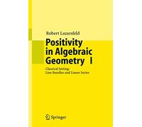 Positivity in Algebraic Geometry I – Classical Setting: Line Bundles and Linear Series (48)
