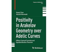 Positivity in Arakelov Geometry over Adelic Curves: Hilbert-Samuel Formula and Equidistribution Theorem: 355 (Progress in Mathematics, 355)