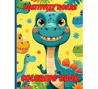 Positivity Roars coloring book: Dinosaur coloring book for kids: Fun, positive, adorable illustrations for your young dinosaur explorer