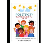 Positivity: Say It, Believe It, Be It