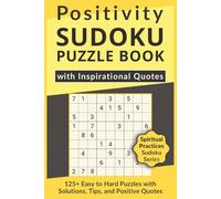 Positivity Sudoku Puzzle Book with Inspirational Quotes, 125+ Easy to Hard Puzzles with Solutions, Tips, and Positive Quotes: Sudoku with Uplifting ... Sudoku Series for Inner Growth & Mindset)