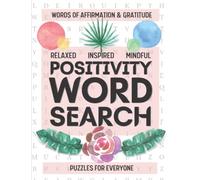 Positivity Word Search: Puzzle Book with Words of Gratitude and Affirmation for Relaxation, Inspiration and Mindfulness for Teens, Women, Seniors