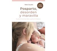 Posparto. Desorden y maravilla: Guía emocional de los primeros meses (Embarazo, parto y posparto.)