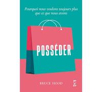 Posséder: Pourquoi nous voulons toujours plus que ce que nous avons
