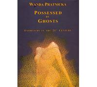 Possessed by Ghosts: Exorcisms in the 21st Century