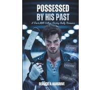 POSSESSED BY HIS PAST: A Dark MM College Hockey Bully Romance