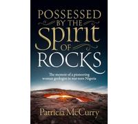 Possessed by the Spirit of Rocks: The memoir of a pioneering woman geologist in war-torn Nigeria