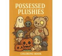 Possessed Plushies Coloring Book | Creepy-Cute Haunted Dolls & Cursed Toys for Kids, Teens & Adults: Gothic Horror Meets Adorable Plushies - 40 ... Cuties: The Creepy Cute Coloring Series)
