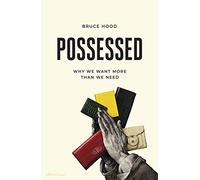 Possessed: Why We Want More Than We Need