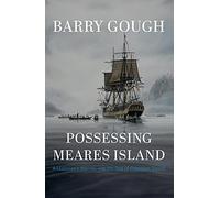 Possessing Meares Island: A Historian's Journey into the Past of Clayoquot Sound