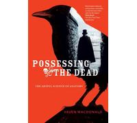 Possessing the Dead: The Artful Science of Anatomy (2010-08-30)
