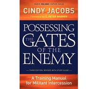 Possessing the Gates of the Enemy: A Training Manual For Militant Intercession