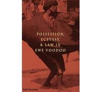 Possession, Ecstasy and Law in Ewe Voodoo
