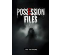 Possession Files: 100 True Horror Stories of Real-Life Demonic Takeovers (Horror and Supernatural)