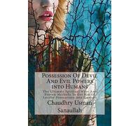 Possession Of Devil And Evil Powers into Humans: The Ultimate Spiritual Ways And Proven Methods To Get Rid Of Lucifer Possessions into Humans
