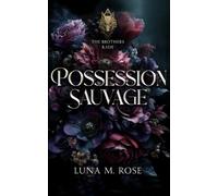 Possession Sauvage: Une âme sœur volée, une meute corrompue et une romance de métamorphes avec un alpha possessif. (The Brothers Kade)