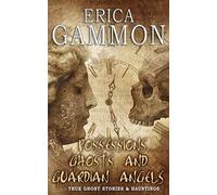 Possessions, Ghosts and Guardian Angels: 3 (True Ghost Stories & Hauntings)