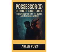 Possessor(s) Ultimate Game Guide: “Unraveling the City, the Curse, and the Bonds Within”