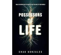 Possessors of Life: Walk in Divine Health and Bring Healing to Your World