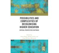 Possibilities and Complexities of Decolonising Higher Education: Critical Perspectives on Praxis