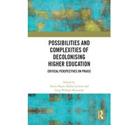 Possibilities and Complexities of Decolonising Higher Education : Critical Perspectives on Praxis