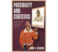 Possibility and Statistics : How to Use Data to Illuminate Pathways to Success