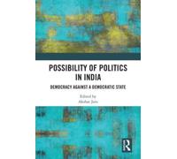 Possibility of Politics in India : Democracy Against a Democratic State
