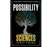 Possibility Sciences : A Discipline for Turning Bold Ideas Into Reality