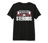Possibly On Steroids Funny Bodybuilding & Lifting Premium T-Shirt