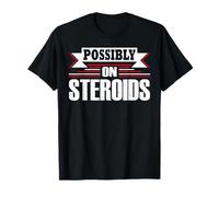 Possibly On Steroids Funny Bodybuilding & Lifting T-Shirt
