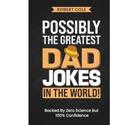 Possibly The Greatest Dad Jokes In The World!: The Ultimate Collection Of Dad-Approved Comedy, Jokes, Puns And One-Liners